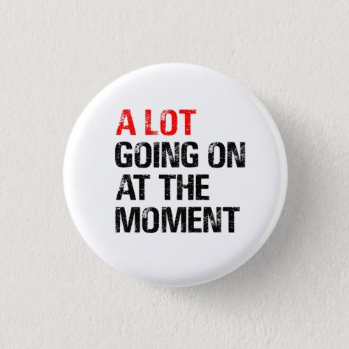 A Lot Going on at The Moment T_Shirt Trucker Hat Button