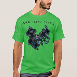 A Lot Like Birds Black classique T-Shirt