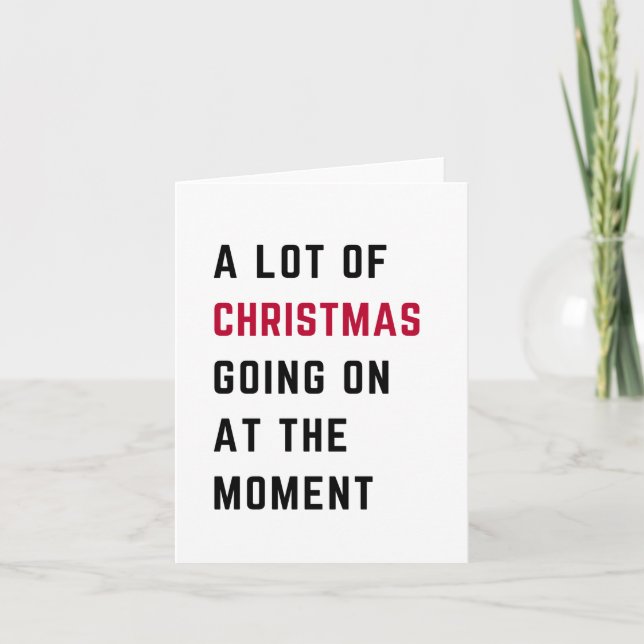 A Lot Of Christmas Going On At The Moment Holiday Card (Front)