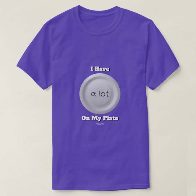 A Lot On My Plate (variant) - A MisterP Shirt (Design Front)