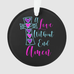 A Love Without End Amen Jesus Inspired Quote Chris Ornament