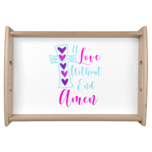 A Love Without End Amen Jesus Inspired Quote Chris Serving Tray