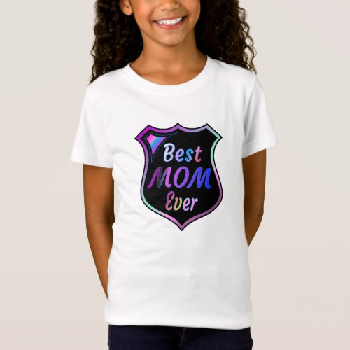 A lovely Best mom ever badge on the front T_Shirt