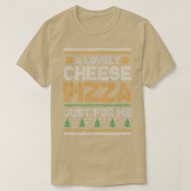 A Lovely Cheese Pizza Just For Me  T-Shirt (Design Front)