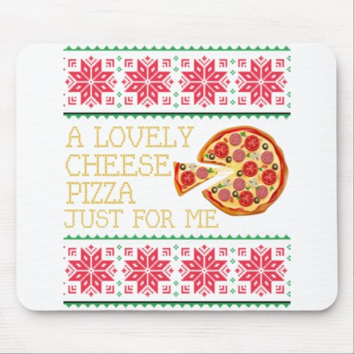 A Lovely Cheese Pizza Just For Me Ugly Christmasp Mouse Pad