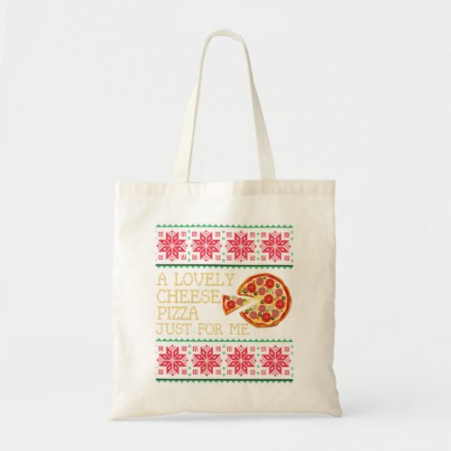 A Lovely Cheese Pizza Just For Me Ugly Christmasp Tote Bag