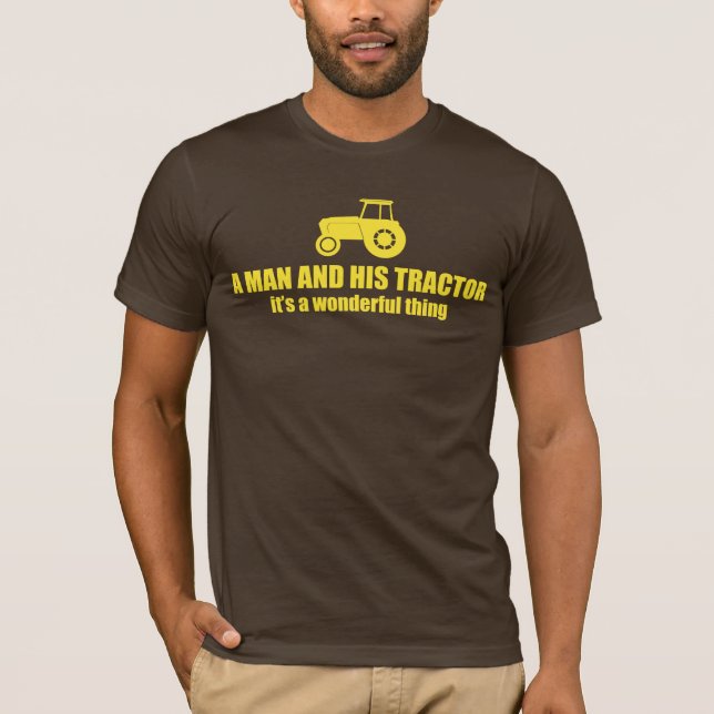 a man and his tractor, it's a wonderful thing T-Shirt (Front)