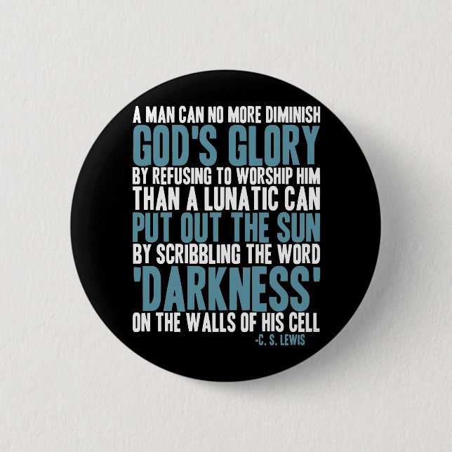 A Man Can No More Diminish God's Glory Pinback Button (Front)