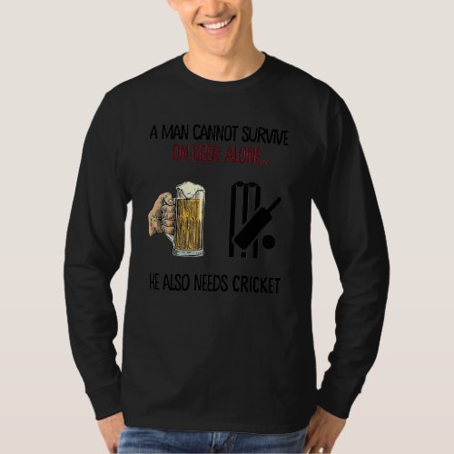 A Man Cannot Survive On Beer Alone He Also Needs C T_Shirt