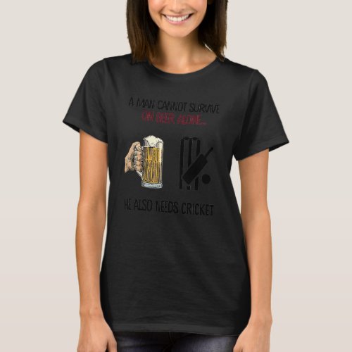 A Man Cannot Survive On Beer Alone He Also Needs C T_Shirt