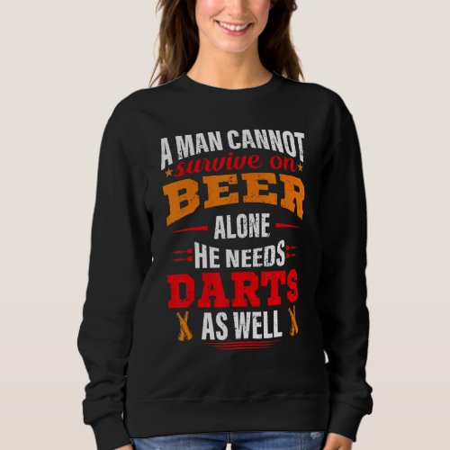 A Man Cant Survive On Beer Alone He Needs Darts A Sweatshirt