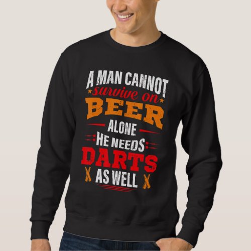 A Man Cant Survive On Beer Alone He Needs Darts A Sweatshirt