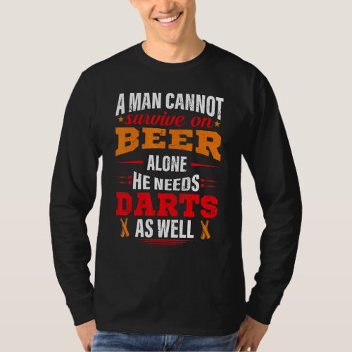 A Man Cant Survive On Beer Alone He Needs Darts A T_Shirt
