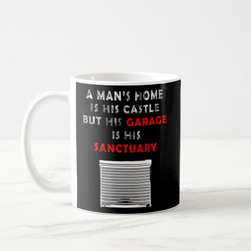 A Man S Home Is His Castle But His Garage Is His S Coffee Mug