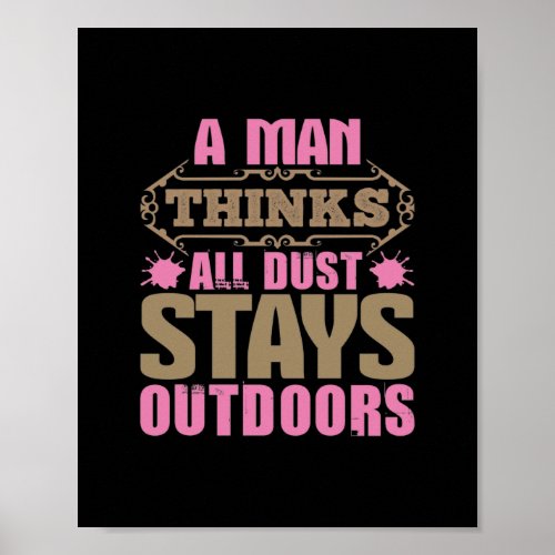 A Man Thinks All Dust Stays Outdoors Poster