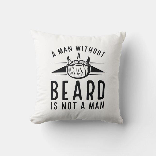 A Man Without A Beard Is Not A Man Throw Pillow (Front)