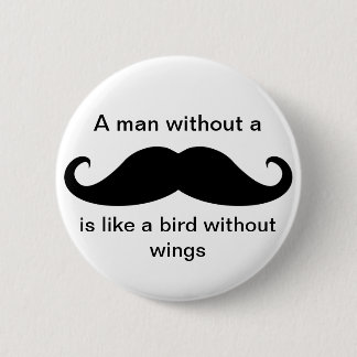 A Man Without a Mustache... - Button