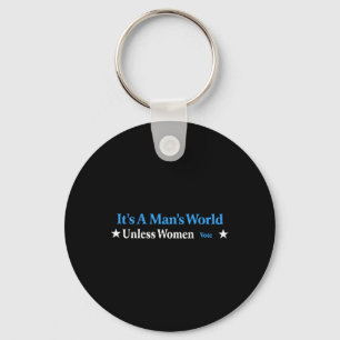 A Mans World Unless Women Vote Feminist Gender Equ Keychain