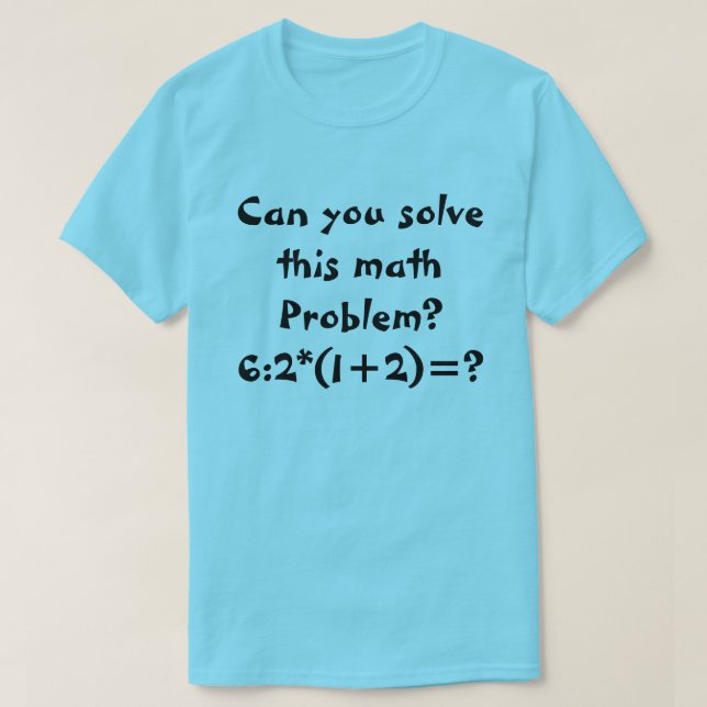 A math problem 6:2*(1+2)= T-Shirt (Design Front)