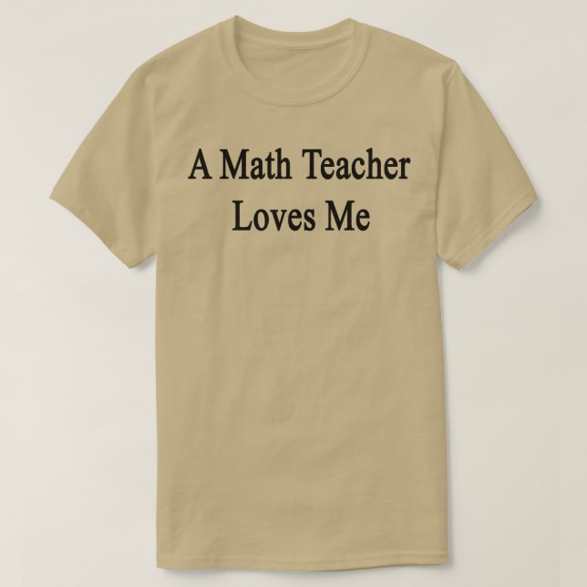 A Math Teacher Loves Me  T-Shirt (Design Front)
