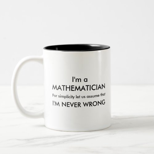 A Mathematician is NEVER wrong Two_Tone Coffee Mug