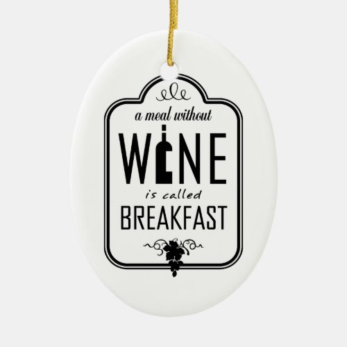 A Meal Without Wine is Called Breakfast Ornament