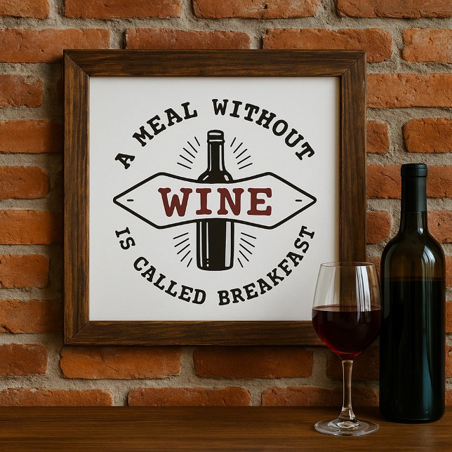 A Meal Without Wine Is Called Breakfast Poster (Creator Uploaded)
