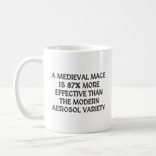 A medieval mace is 87 more effective  coffee mug