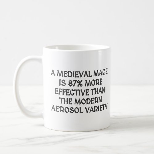 A medieval mace is 87 more effective  coffee mug
