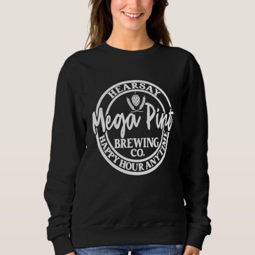 A Mega Pint Brewing Co Hearsay Happy Hour Anytime  Sweatshirt
