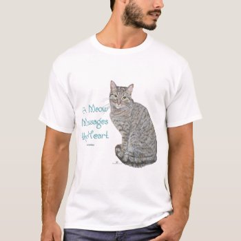 A Meow Massages The Heart T-shirt by MaggieRossCats at Zazzle