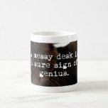 A messy desk is a sure sign of genius coffee mug