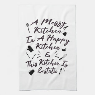 A Messy Kitchen Is A Happy Kitchen Towel