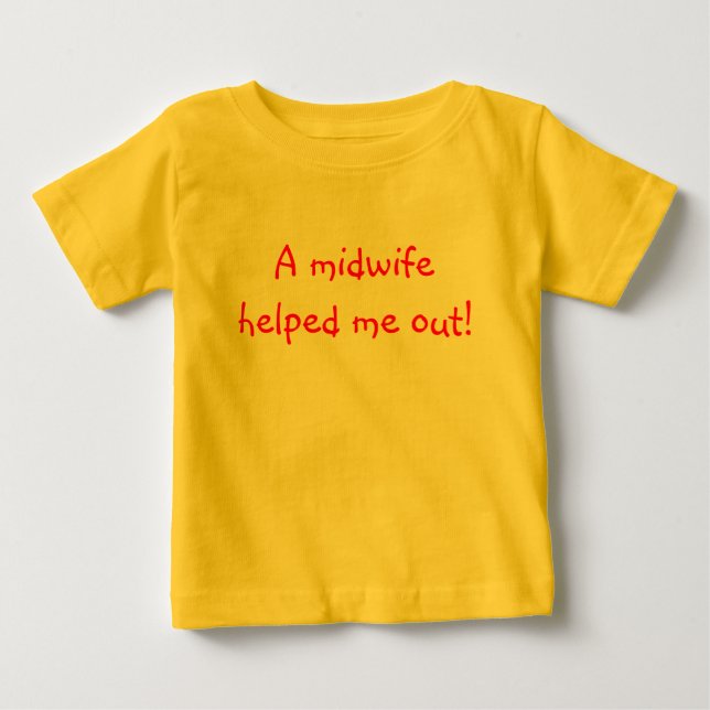 A midwife helped me out baby T-Shirt (Front)