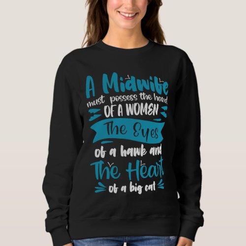 A midwife must possess the hand of a women Midwife Sweatshirt