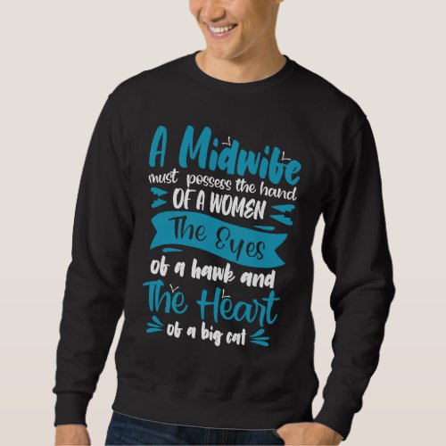 A midwife must possess the hand of a women Midwife Sweatshirt