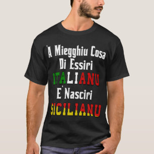 ‘A Miegghiu Cosa di Essiri Italianu T-Shirt