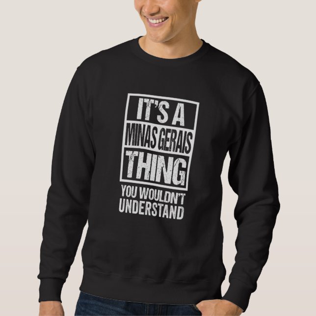 A Minas Gerais Thing You Wouldn't Understand Brazi Sweatshirt (Front)