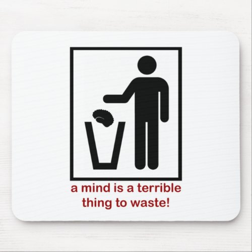 A mind is a terrible thing to waste mouse pad