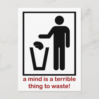 A mind is a terrible thing to waste! postcard