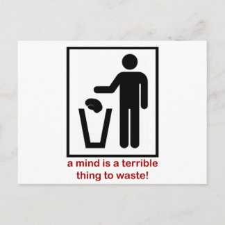 A mind is a terrible thing to waste! postcard