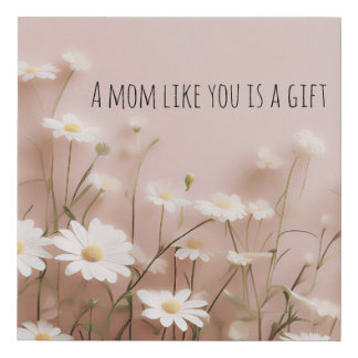 A mom like you is a gift faux canvas print