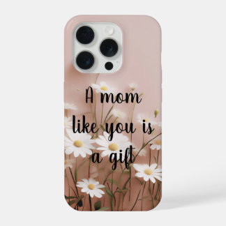 A mom like you is a gift iPhone 15 pro case