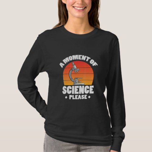 A Moment Of Science Please 1  T_Shirt