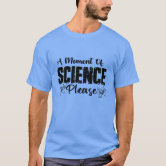 A Moment Of Science Please T-Shirt Funny Scientist Gift A Moment Of Science Please T-Shirt Funny Scientist Gift