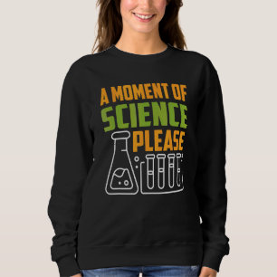 A Moment Of Science Please Teacher Educator Teachi Sweatshirt