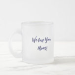 A mom's love  frosted glass coffee mug