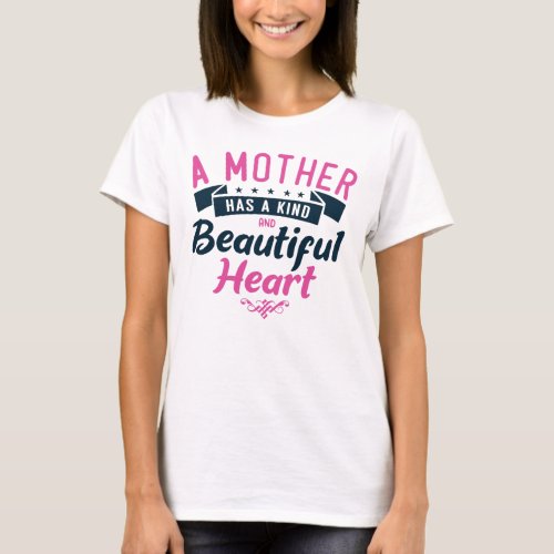 A mother has a kind beautiful heart T_Shirt