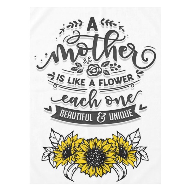 A mother is like a flower, Cute Mother's Day Gift Tablecloth (Front)