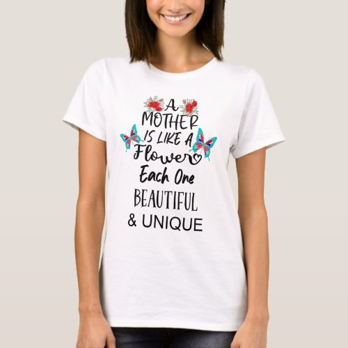 A Mother Is Like a Flower Each One Beautiful Women T_Shirt